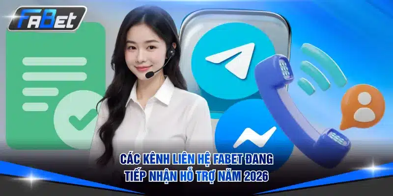 Các kênh liên hệ FABET đang tiếp nhận hỗ trợ năm 2026
