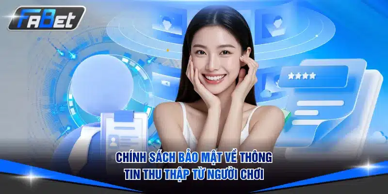 Chính sách bảo mật quy định về thông tin thu thập từ người chơi