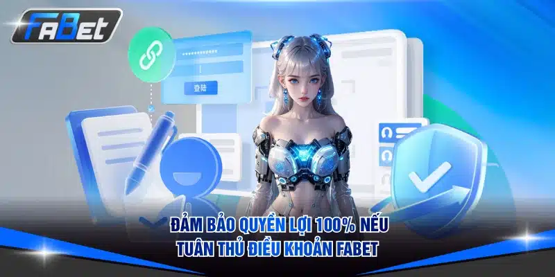 Đảm bảo quyền lợi 100% nếu tuân thủ điều khoản FABET
