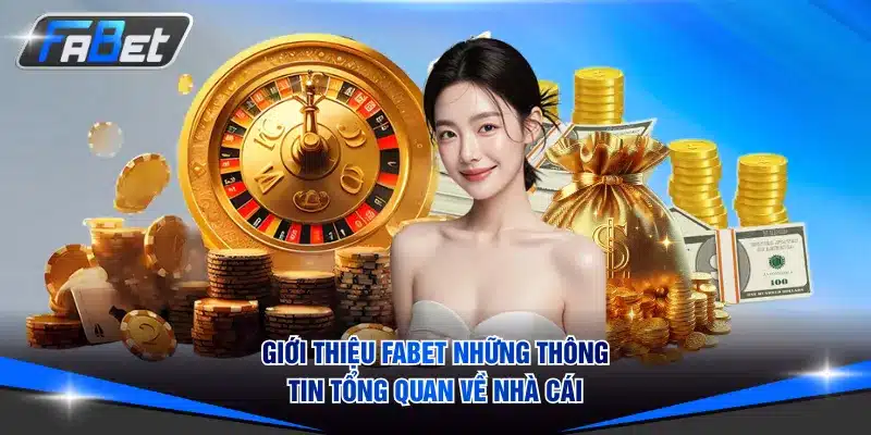 Giới thiệu FABET những thông tin tổng quan về nhà cái