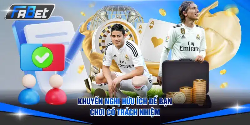 Khuyến nghị hữu ích để bạn chơi có trách nhiệm