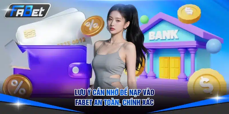 Lưu ý cần nhớ để nạp vào FABET an toàn, chính xác