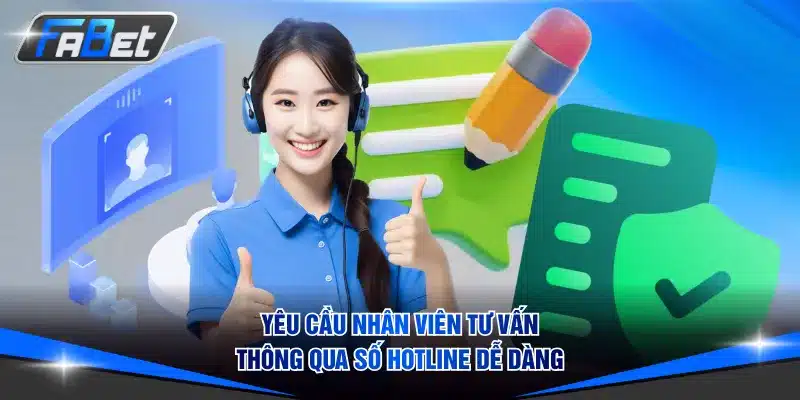 Yêu cầu nhân viên tư vấn thông qua số hotline cực dễ dàng