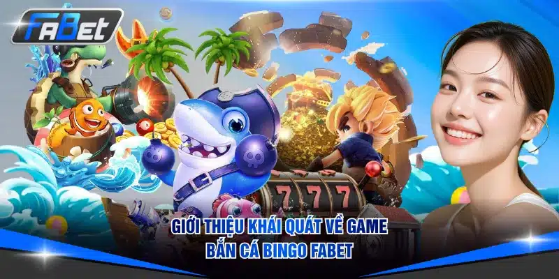 Giới thiệu khái quát về game bắn cá Bingo FABET