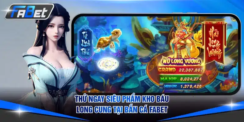 Thử ngay siêu phẩm Kho Báu Long Cung tại Bắn Cá FABET